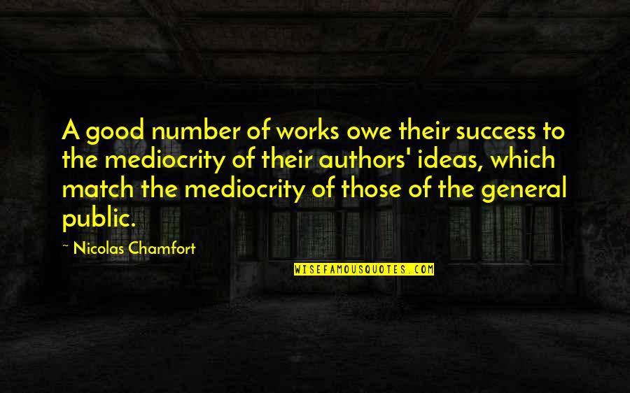 The Public Good Quotes By Nicolas Chamfort: A good number of works owe their success The Public Good Quotes By Nicolas Chamfort: A good number of works owe their success