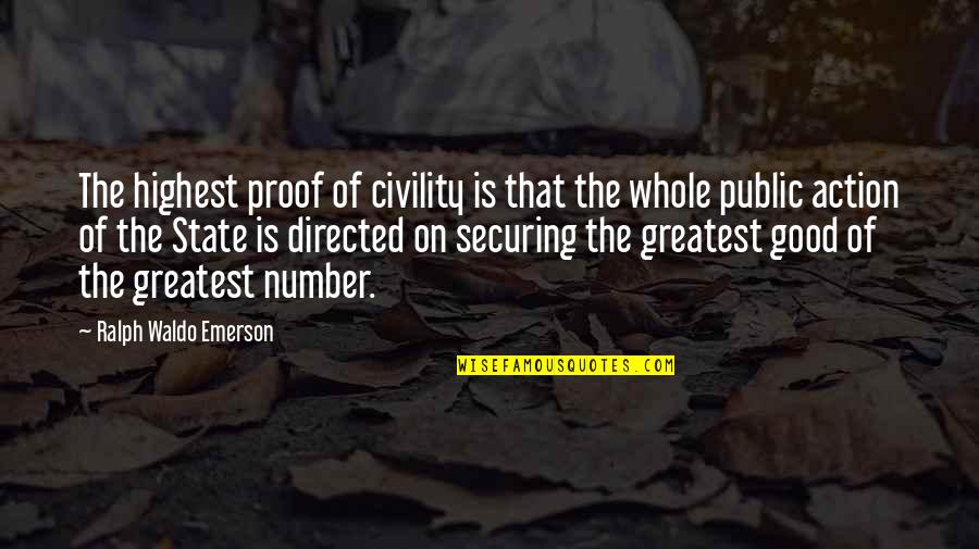 The Public Good Quotes By Ralph Waldo Emerson: The highest proof of civility is that the The Public Good Quotes By Ralph Waldo Emerson: The highest proof of civility is that the