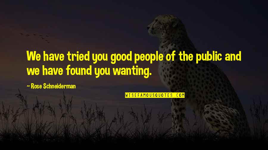 The Public Good Quotes By Rose Schneiderman: We have tried you good people of the The Public Good Quotes By Rose Schneiderman: We have tried you good people of the