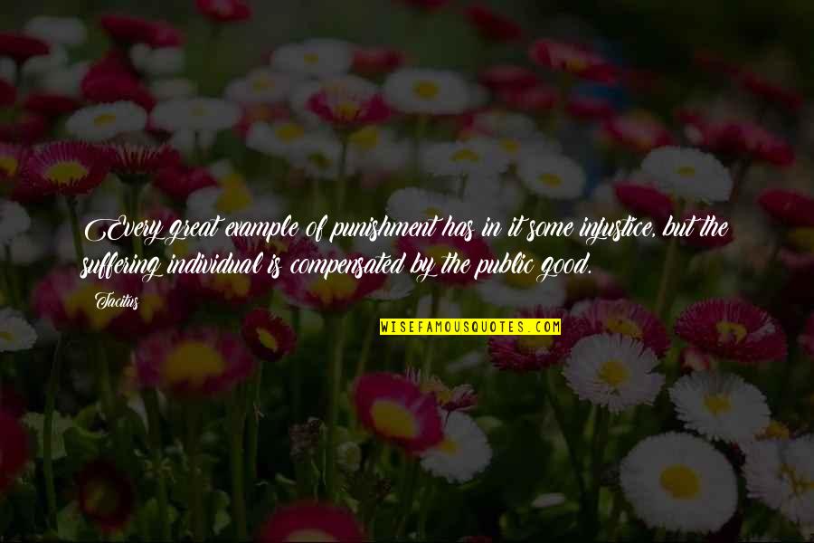 The Public Good Quotes By Tacitus: Every great example of punishment has in it The Public Good Quotes By Tacitus: Every great example of punishment has in it