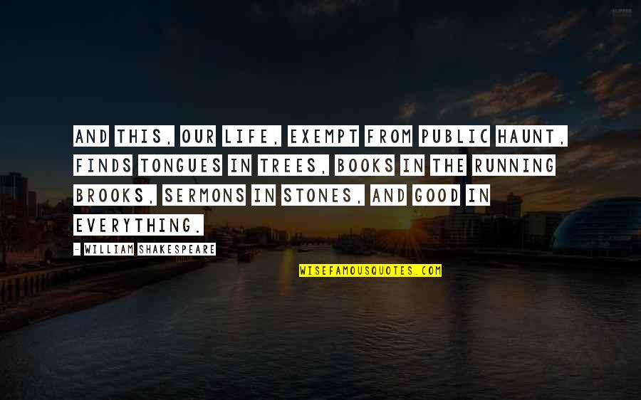 The Public Good Quotes By William Shakespeare: And this, our life, exempt from public haunt, The Public Good Quotes By William Shakespeare: And this, our life, exempt from public haunt,