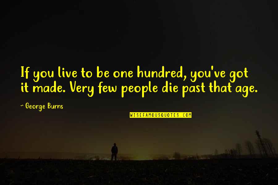 The Public Sector Quotes By George Burns: If you live to be one hundred, you've The Public Sector Quotes By George Burns: If you live to be one hundred, you've