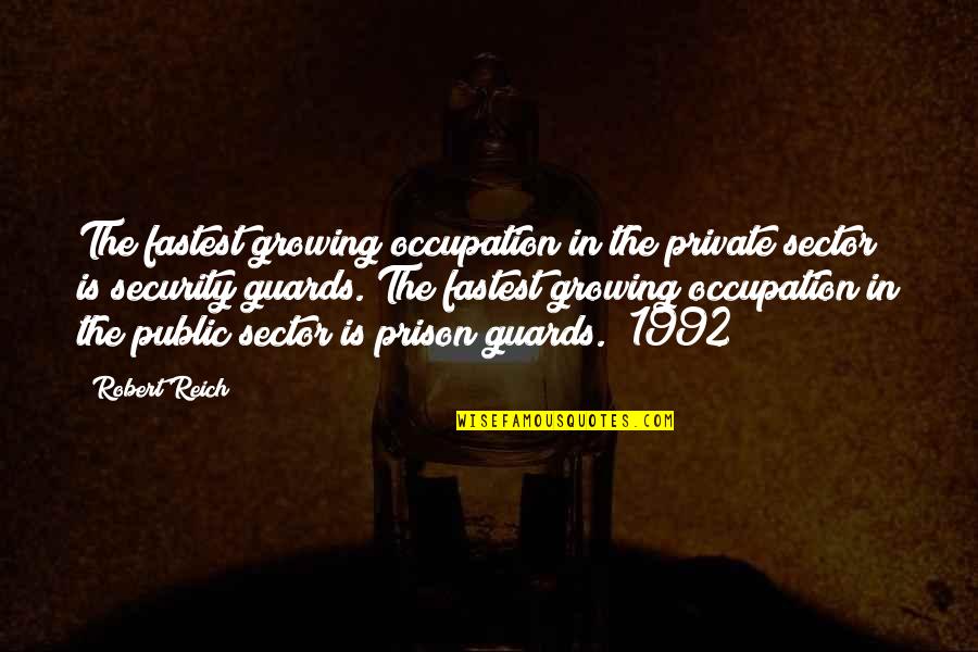 The Public Sector Quotes By Robert Reich: The fastest growing occupation in the private sector The Public Sector Quotes By Robert Reich: The fastest growing occupation in the private sector