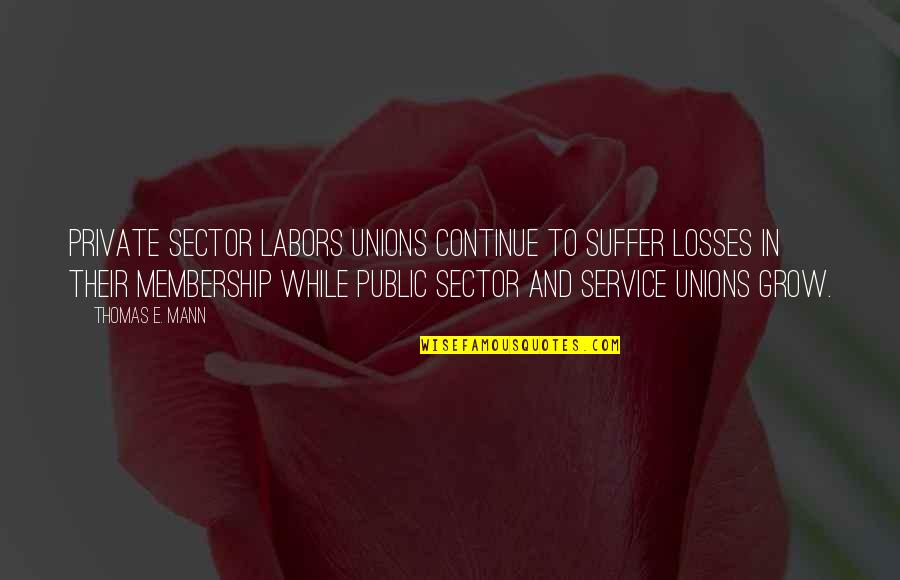 The Public Sector Quotes By Thomas E. Mann: Private sector labors unions continue to suffer losses The Public Sector Quotes By Thomas E. Mann: Private sector labors unions continue to suffer losses