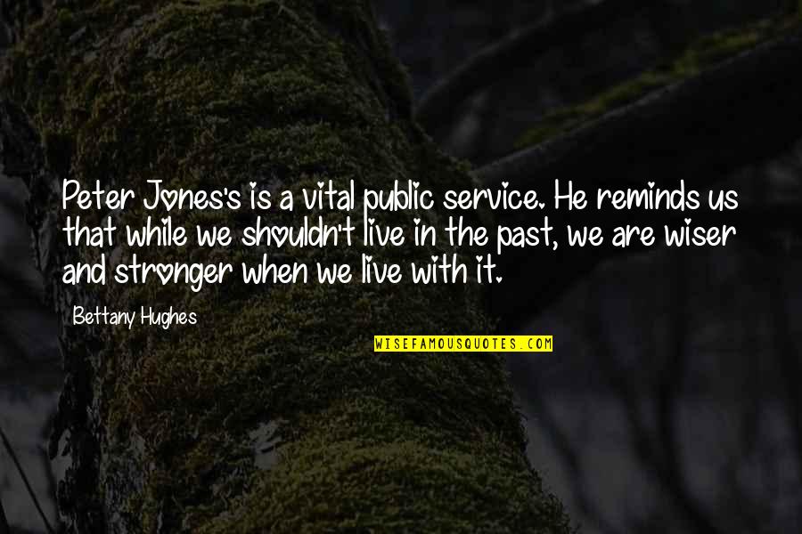 The Public Service Quotes By Bettany Hughes: Peter Jones's is a vital public service. He