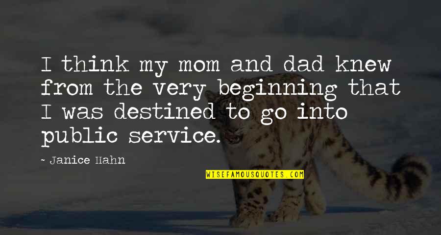 The Public Service Quotes By Janice Hahn: I think my mom and dad knew from