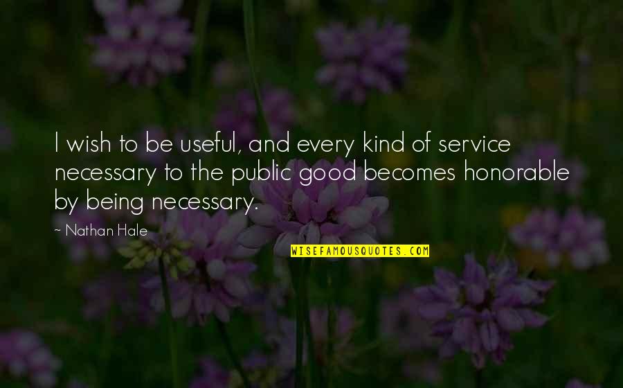 The Public Service Quotes By Nathan Hale: I wish to be useful, and every kind