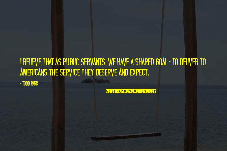 The Public Service Quotes By Todd Park: I believe that as public servants, we have