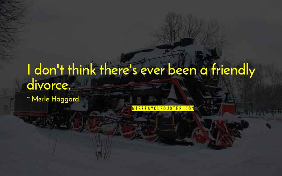The Pullman Strike Quotes By Merle Haggard: I don't think there's ever been a friendly The Pullman Strike Quotes By Merle Haggard: I don't think there's ever been a friendly