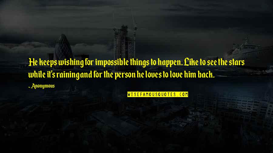 The Puppetmaster Quotes By Anonymous: He keeps wishing for impossible things to happen.