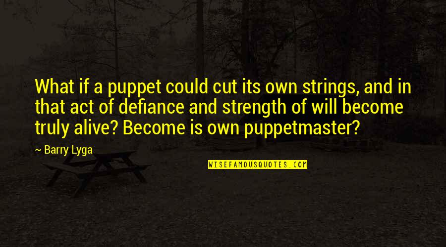 The Puppetmaster Quotes By Barry Lyga: What if a puppet could cut its own
