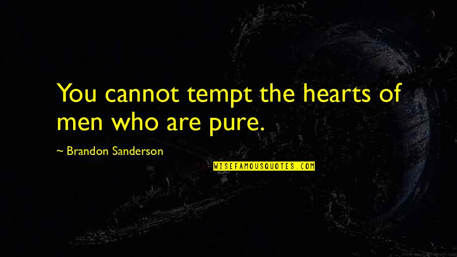 The Pure Of Heart Quotes By Brandon Sanderson: You cannot tempt the hearts of men who