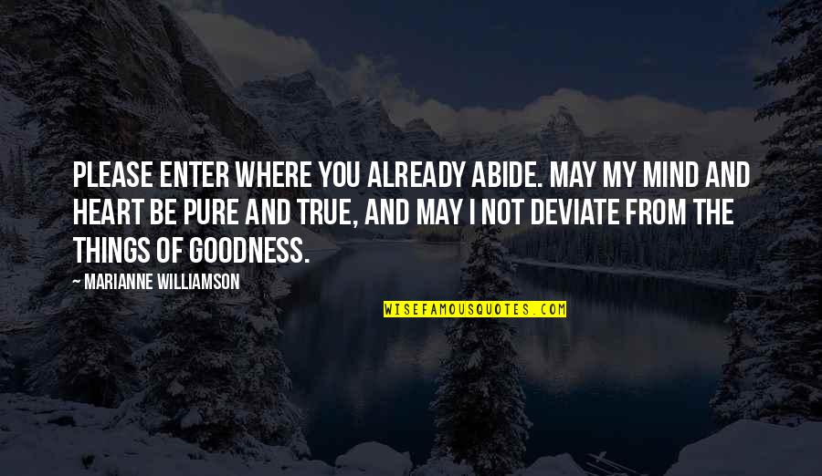 The Pure Of Heart Quotes By Marianne Williamson: Please enter where You already abide. May my