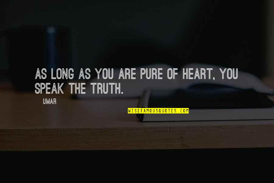 The Pure Of Heart Quotes By Umar: As long as you are pure of heart,