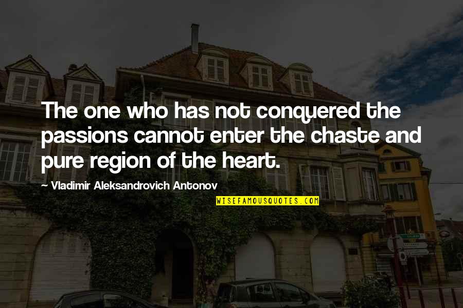 The Pure Of Heart Quotes By Vladimir Aleksandrovich Antonov: The one who has not conquered the passions