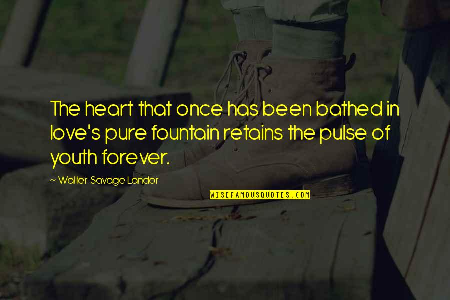 The Pure Of Heart Quotes By Walter Savage Landor: The heart that once has been bathed in