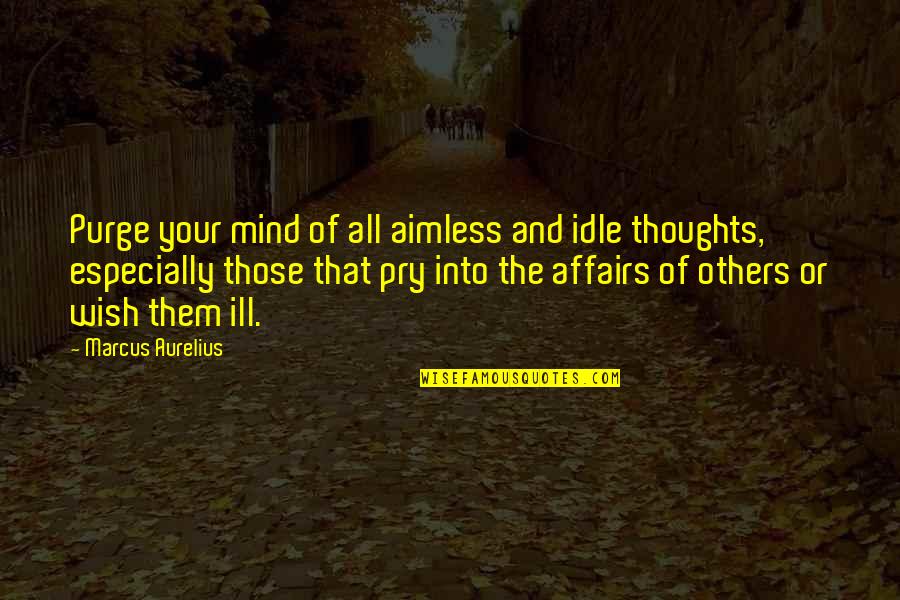 The Purge Best Quotes By Marcus Aurelius: Purge your mind of all aimless and idle The Purge Best Quotes By Marcus Aurelius: Purge your mind of all aimless and idle