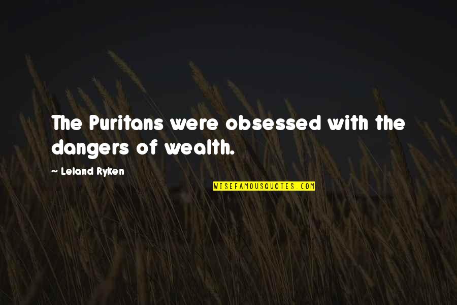The Puritans Quotes By Leland Ryken: The Puritans were obsessed with the dangers of