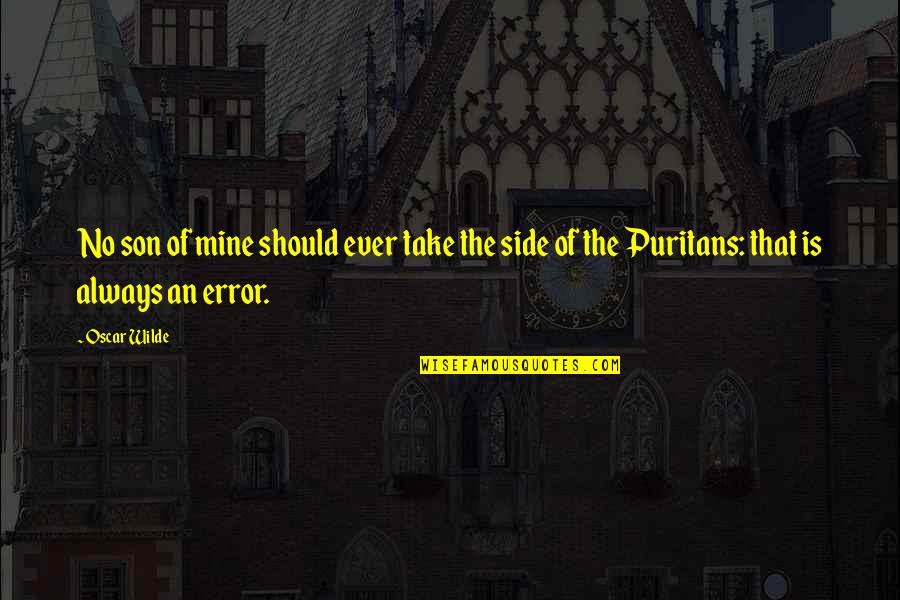 The Puritans Quotes By Oscar Wilde: No son of mine should ever take the