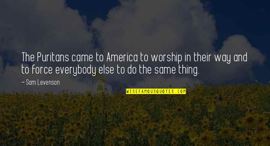 The Puritans Quotes By Sam Levenson: The Puritans came to America to worship in