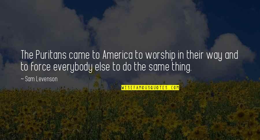 The Puritans Quotes By Sam Levenson: The Puritans came to America to worship in The Puritans Quotes By Sam Levenson: The Puritans came to America to worship in