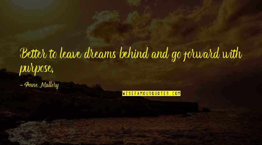 The Purpose Of Dreams Quotes By Anne Mallory: Better to leave dreams behind and go forward