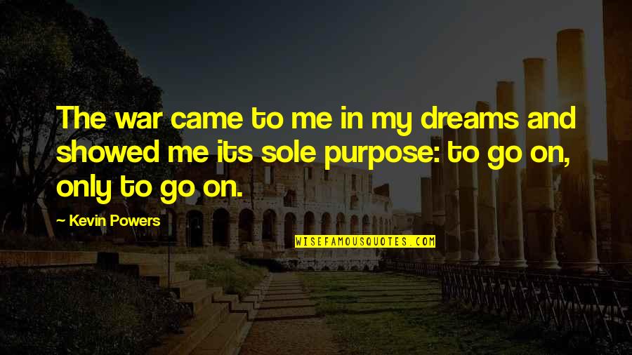 The Purpose Of Dreams Quotes By Kevin Powers: The war came to me in my dreams