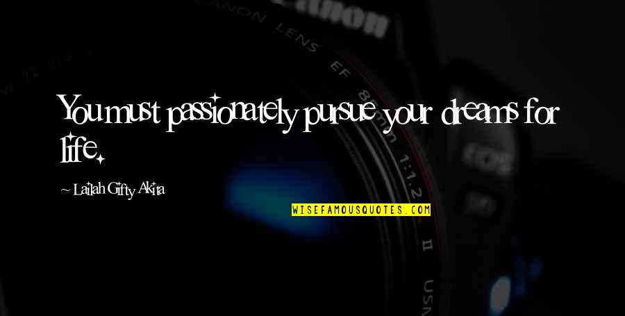 The Purpose Of Dreams Quotes By Lailah Gifty Akita: You must passionately pursue your dreams for life.