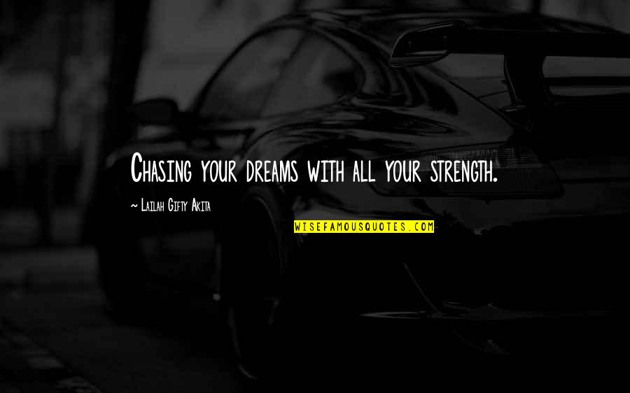 The Purpose Of Dreams Quotes By Lailah Gifty Akita: Chasing your dreams with all your strength.