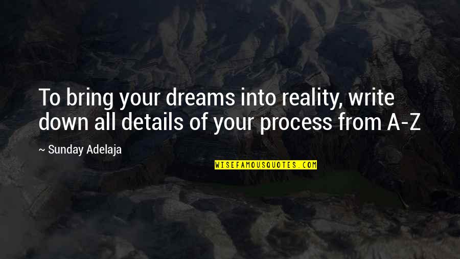 The Purpose Of Dreams Quotes By Sunday Adelaja: To bring your dreams into reality, write down