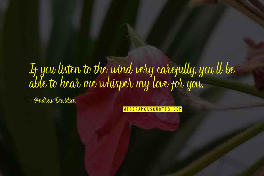 The Purpose Of Friendship Quotes By Andrew Davidson: If you listen to the wind very carefully,