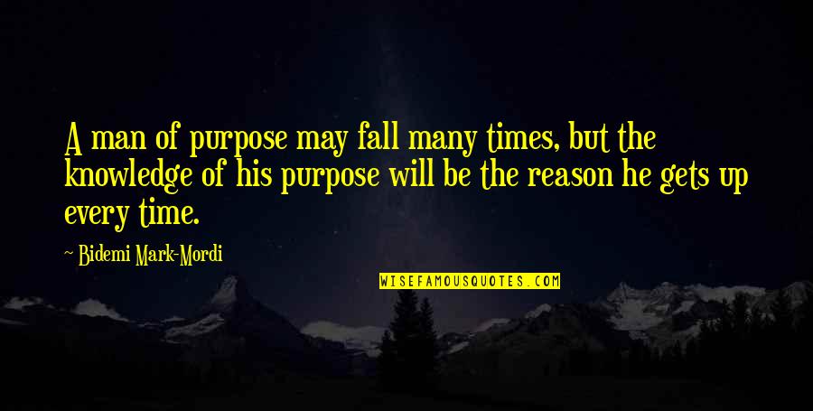 The Purpose Of Knowledge Quotes By Bidemi Mark-Mordi: A man of purpose may fall many times,