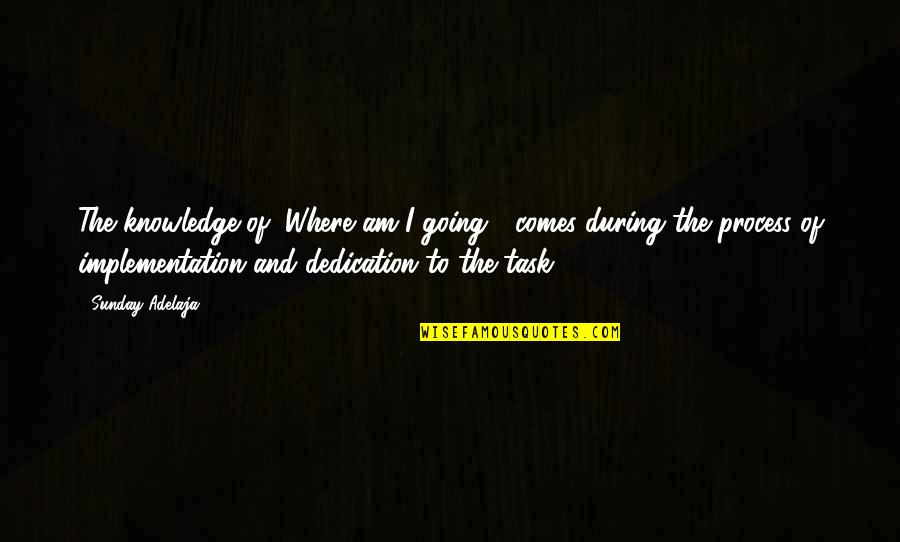 The Purpose Of Knowledge Quotes By Sunday Adelaja: The knowledge of "Where am I going?" comes