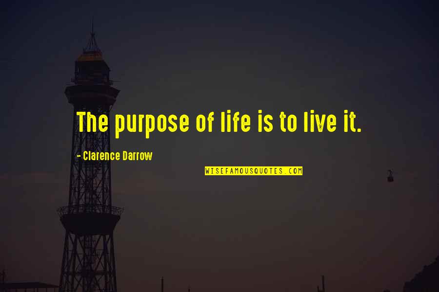 The Purpose Of Life Is To Live It Quotes By Clarence Darrow: The purpose of life is to live it.