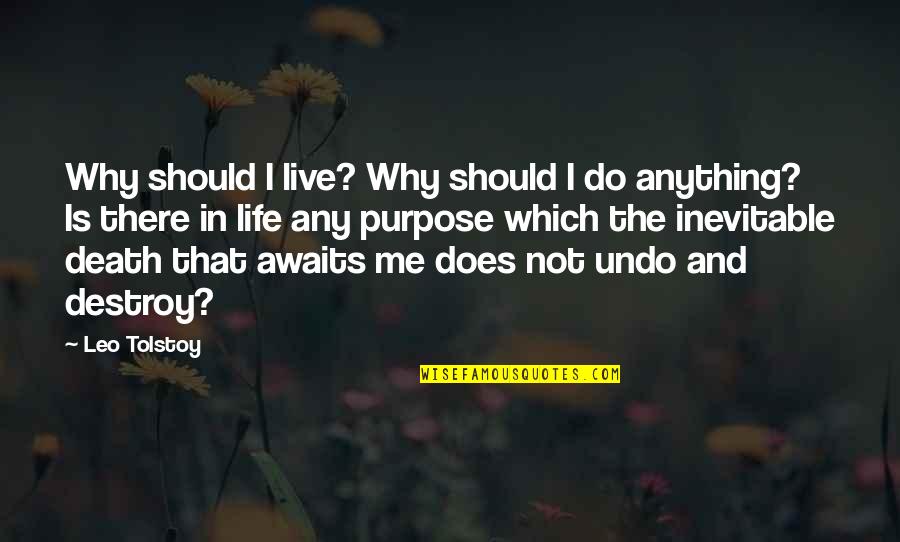 The Purpose Of Life Is To Live It Quotes By Leo Tolstoy: Why should I live? Why should I do