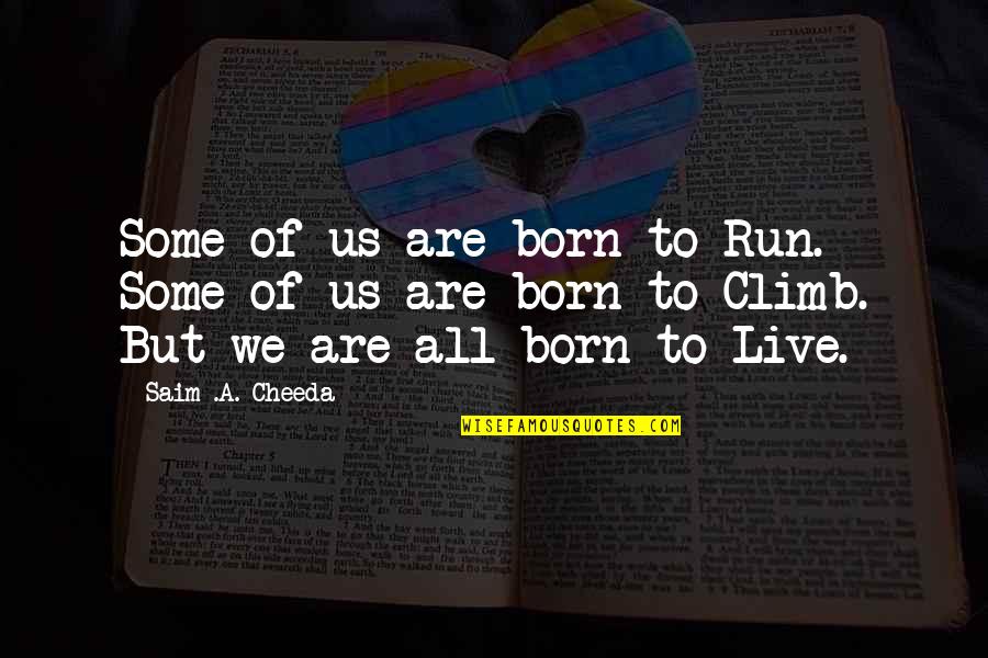 The Purpose Of Life Is To Live It Quotes By Saim .A. Cheeda: Some of us are born to Run. Some