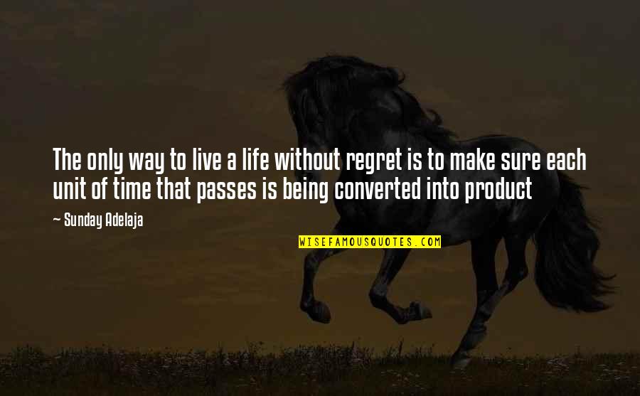 The Purpose Of Life Is To Live It Quotes By Sunday Adelaja: The only way to live a life without