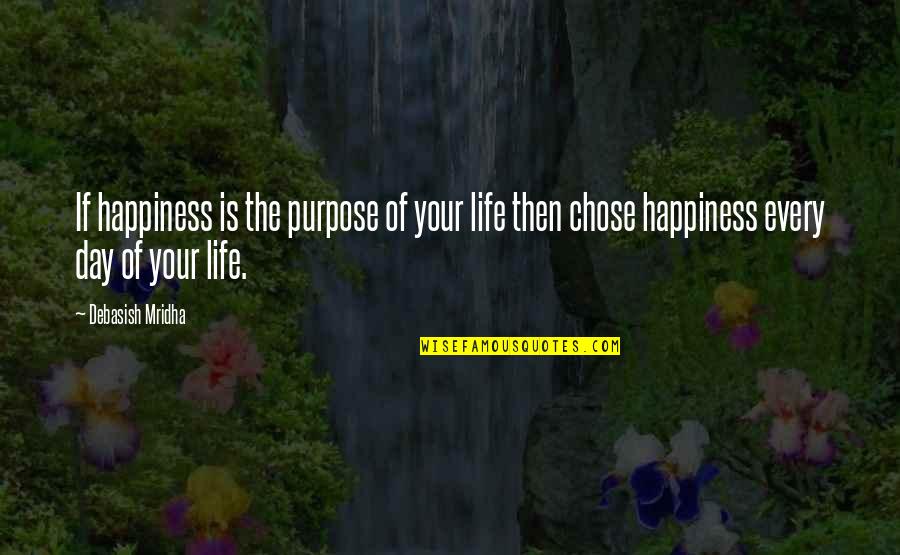 The Purpose Of Life Quotes By Debasish Mridha: If happiness is the purpose of your life