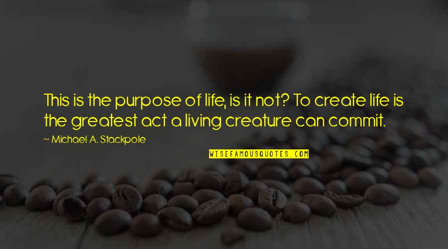 The Purpose Of Life Quotes By Michael A. Stackpole: This is the purpose of life, is it The Purpose Of Life Quotes By Michael A. Stackpole: This is the purpose of life, is it
