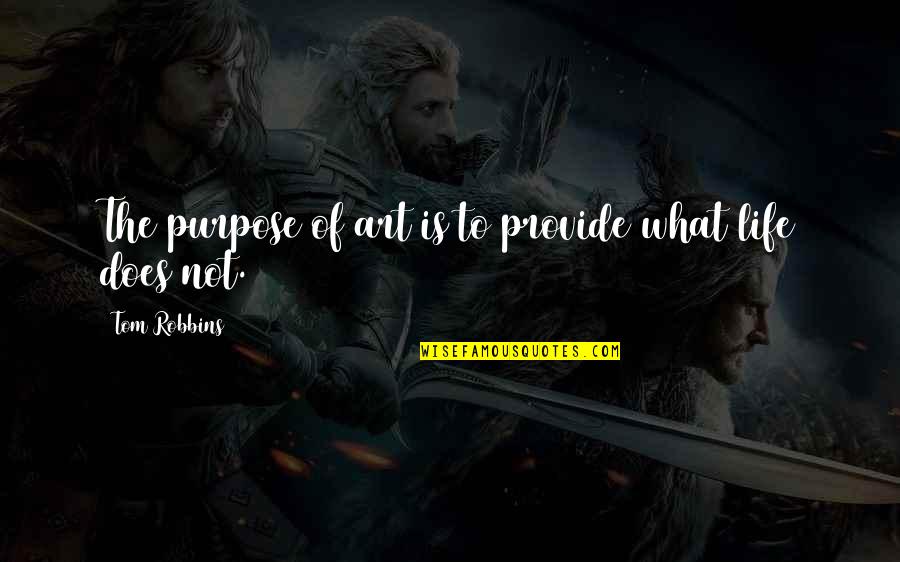 The Purpose Of Life Quotes By Tom Robbins: The purpose of art is to provide what