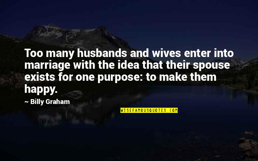The Purpose Of Marriage Quotes By Billy Graham: Too many husbands and wives enter into marriage