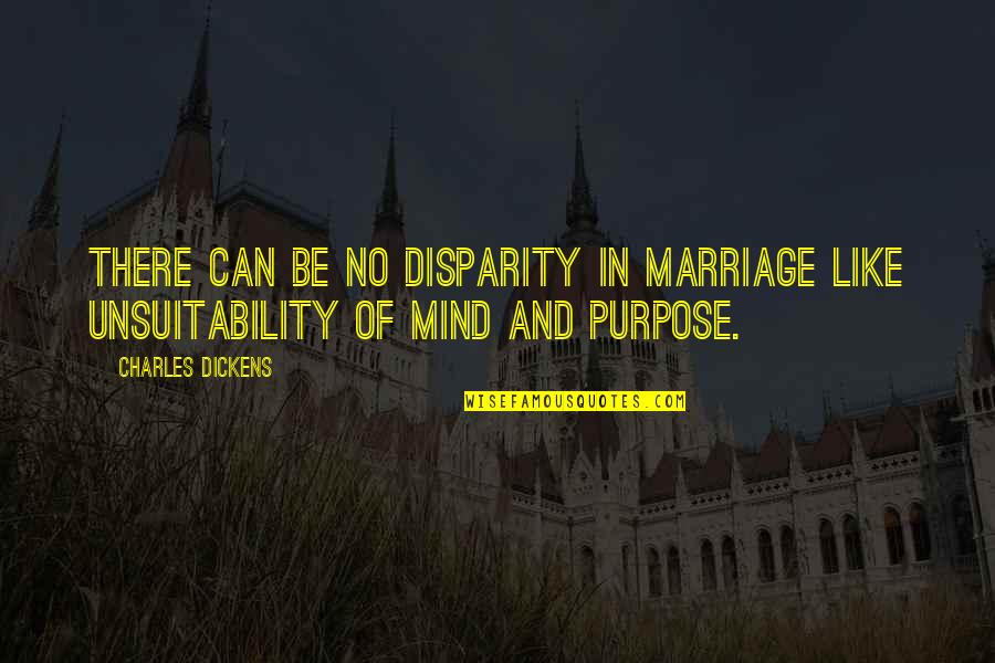 The Purpose Of Marriage Quotes By Charles Dickens: There can be no disparity in marriage like