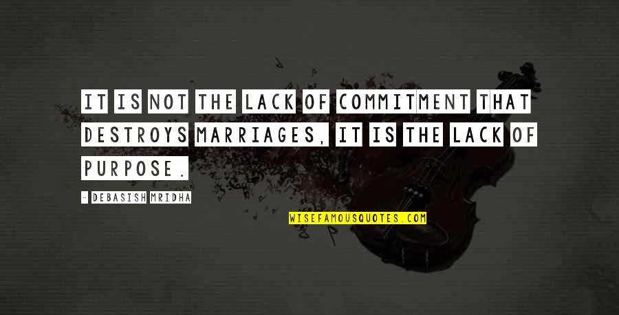 The Purpose Of Marriage Quotes By Debasish Mridha: It is not the lack of commitment that