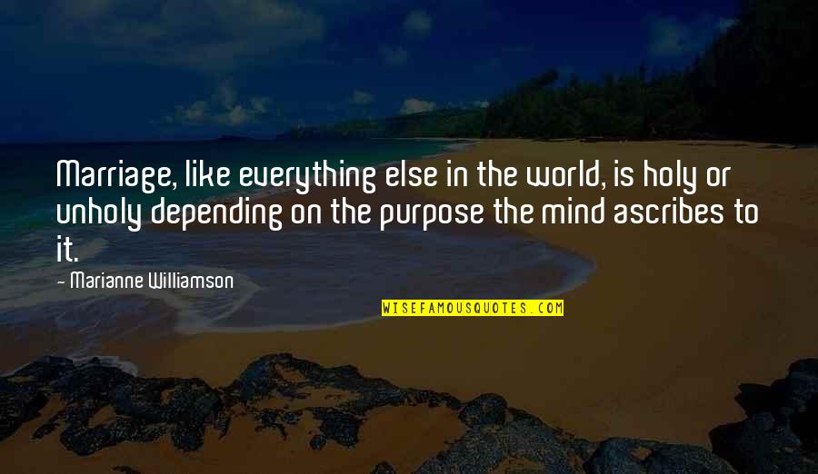 The Purpose Of Marriage Quotes By Marianne Williamson: Marriage, like everything else in the world, is