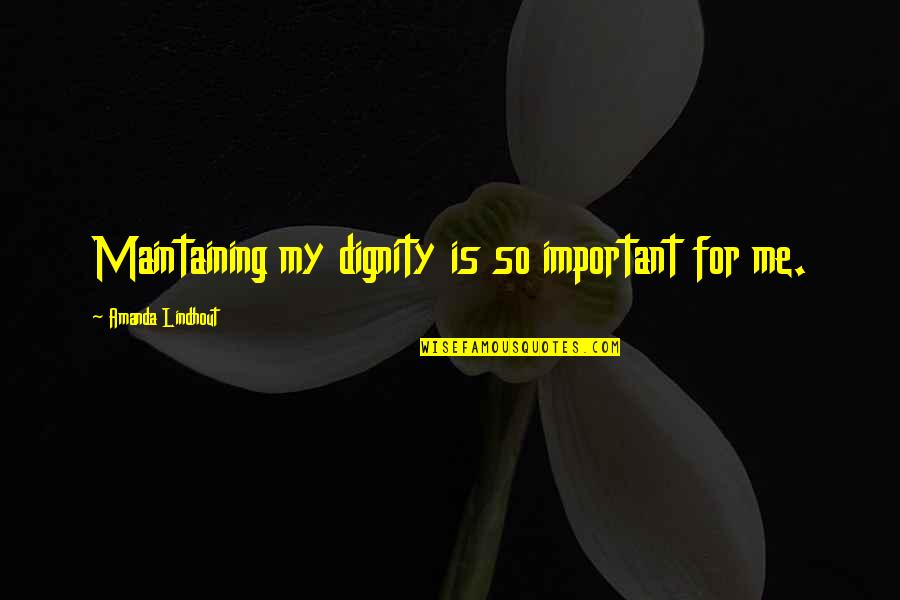 The Purpose Of Music Quotes By Amanda Lindhout: Maintaining my dignity is so important for me. The Purpose Of Music Quotes By Amanda Lindhout: Maintaining my dignity is so important for me.