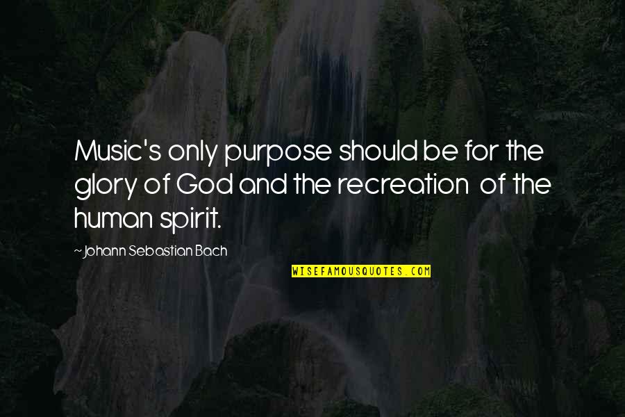 The Purpose Of Music Quotes By Johann Sebastian Bach: Music's only purpose should be for the glory