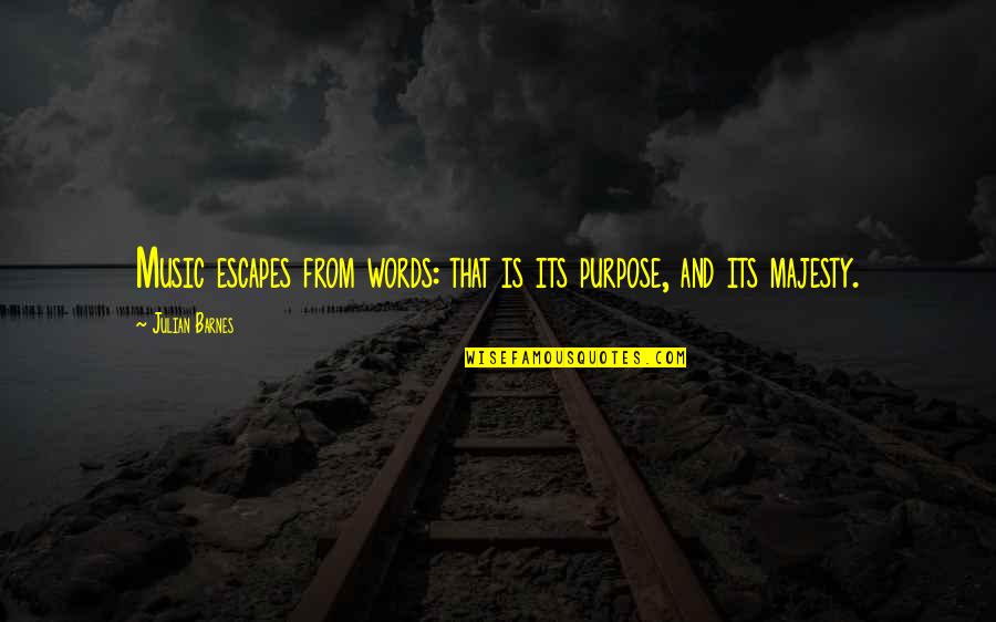 The Purpose Of Music Quotes By Julian Barnes: Music escapes from words: that is its purpose,