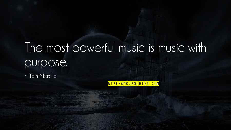 The Purpose Of Music Quotes By Tom Morello: The most powerful music is music with purpose. The Purpose Of Music Quotes By Tom Morello: The most powerful music is music with purpose.