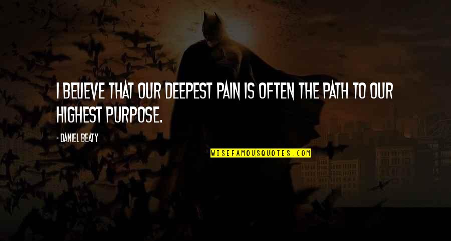 The Purpose Of Pain Quotes By Daniel Beaty: I believe that our deepest pain is often
