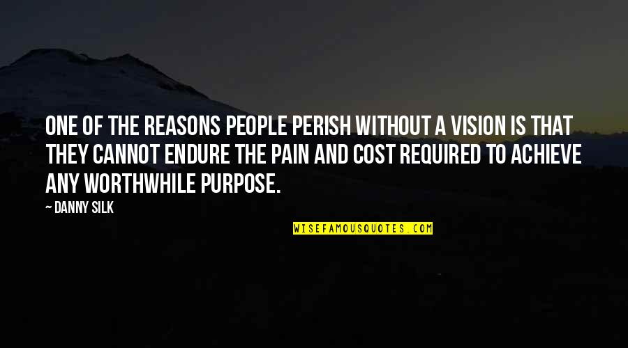 The Purpose Of Pain Quotes By Danny Silk: One of the reasons people perish without a